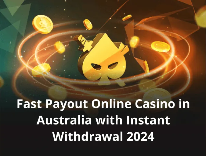 Fast Payout Online Casino in Australia with Instant Withdrawal 2024 