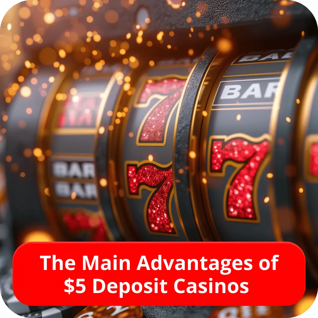 The Main Advantages of $5 Deposit Casinos 