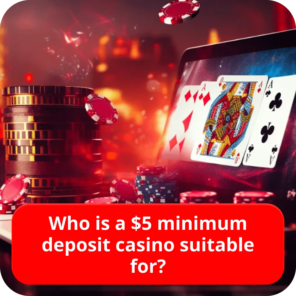 Who is a $5 minimum deposit casino suitable for? 