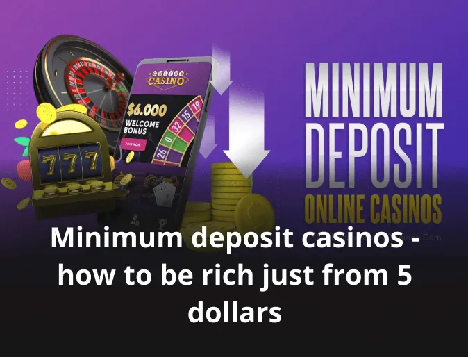 Minimum deposit casinos - how to be rich just from 5 dollars 