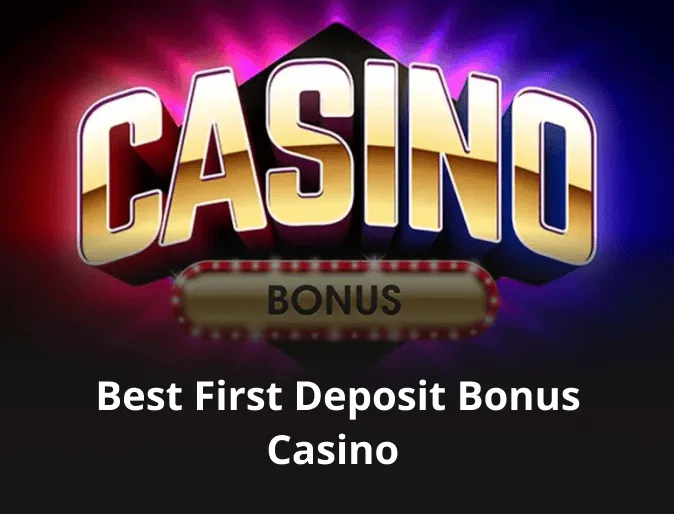 Best First Deposit Bonus Casino