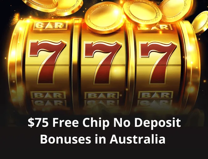 $75 Free Chip No Deposit Bonuses in Australia